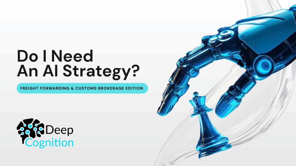 Promotional graphic titled “Do I Need an AI Strategy? Freight Forwarding & Customs Brokerage Edition,” showing a blue robotic hand poised to move a chess piece, symbolizing AI decision-making, with the Deep Cognition logo on a white background.